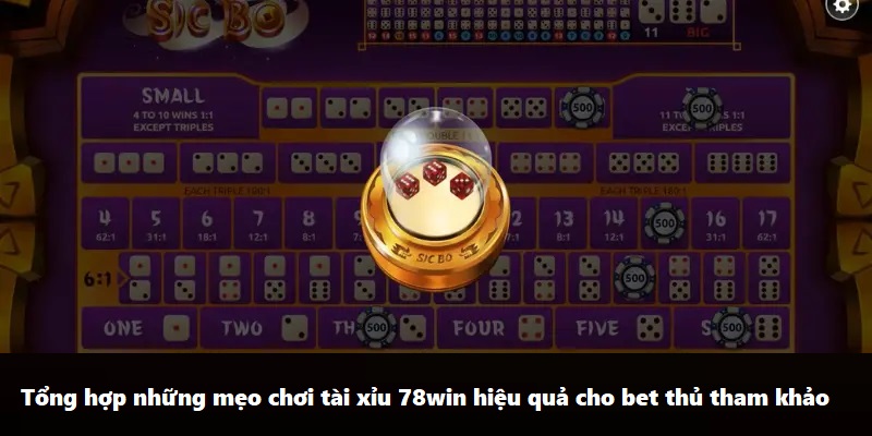 Tổng hợp những mẹo chơi tài xỉu 78win hiệu quả cho bet thủ tham khảo