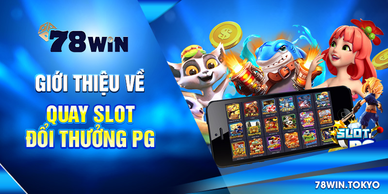 Quay Slot Đổi Thưởng PG – Trải Nghiệm Nổ Hũ Chuẩn Quốc Tế 6 Giới thiệu về quay slot đổi thưởng PG
