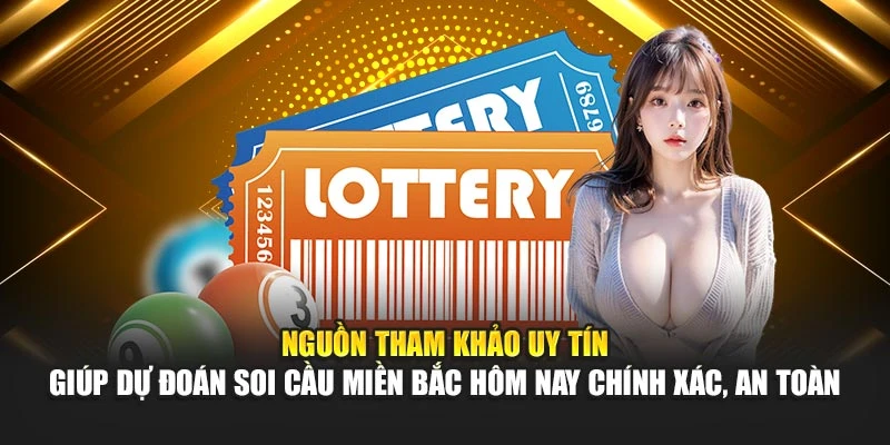 Nguồn tham khảo uy tín giúp dự đoán soi cầu miền Bắc hôm nay chính xác, an toàn