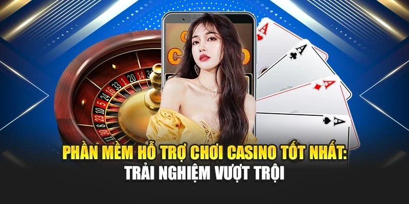 Phần Mềm Hỗ Trợ Chơi Casino Tốt Nhất: Trải Nghiệm Vượt Trội 4 Phần Mềm Hỗ Trợ Chơi Casino Tốt Nhất: Trải Nghiệm Vượt Trội