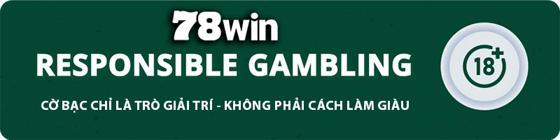 78WIN ⭐️ 78WIN.COM | Trang Chủ Chính Thức 78WIN Newest Update Tặng Code 78K Tháng 3 10 78WIN responsible gambling banner